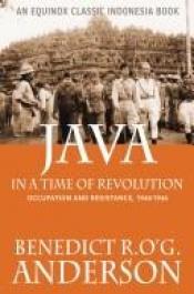 book cover of Java in a time of revolution; occupation and resistance, 1944-1946 by Benedict Anderson
