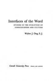 book cover of Interfaces of the word : studies in the evolution of consciousness and culture by Walter J. Ong