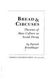book cover of Bread and Circuses: Theories of Mass Culture As Social Decay by Patrick Brantlinger