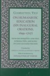 book cover of On humanistic education : (six inaugural orations, 1699-1707) by Giambattista Vico