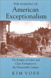 book cover of The making of American exceptionalism by Kim Voss
