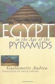 book cover of Egypt in the Age of the Pyramids by Guillemette Andreu