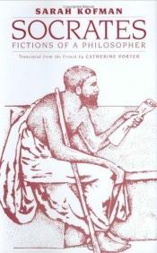 book cover of Socrates: Fictions of a Philosopher by Sarah Kofman