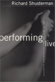 book cover of Performing Live: Aesthetic Alternatives for the Ends of Art by Richard Shusterman