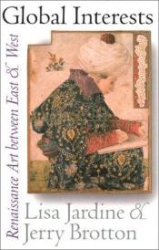 book cover of Global Interests: Renaissance Art Between East and West (Picturing History) by Lisa Jardine