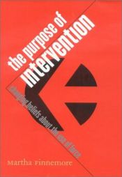 book cover of The purpose of intervention : changing beliefs about the use of force by Martha Finnemore