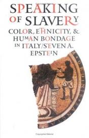book cover of Speaking of Slavery: Color, Ethnicity, and Human Bondage in Italy (Conjunctions of Religion and Power in the Medieval Pa by Steven Epstein
