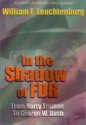 book cover of In the Shadow of FDR: From Harry Truman to George W. Bush by William Leuchtenburg