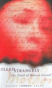 book cover of Killed strangely : the death of Rebecca Cornell by Elaine Forman Crane
