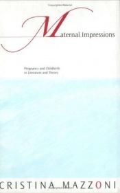 book cover of Maternal Impressions: Pregnancy and Childbirth in Literature and Theory by Cristina Mazzoni