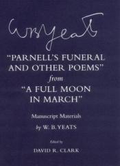 book cover of Parnell's funeral and other poems from A full moon in March : manuscript materials by W. B. Yeats