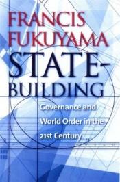 book cover of State-Building**: Governance and World Order in the 21st Century by Francis Fukuyama