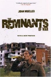 book cover of The Remnants of War (Cornell Studies in Security Affairs) by John Mueller