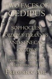 book cover of Two Faces of Oedipus: Sophocles' Oedipus Tyrannus and Seneca's Oedipus by ซอโฟคลีส