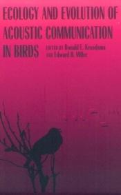 book cover of Ecology and Evolution of Acoustic Communication in Birds by Donald Kroodsma