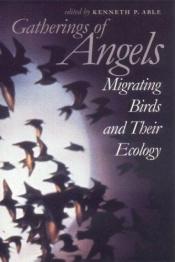book cover of Gatherings of angels : migrating birds and their ecology by Kenneth P. Able