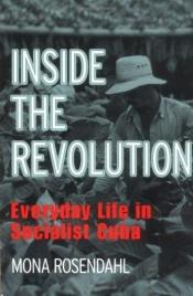 book cover of Inside the Revolution: Everyday Life in Socialist Cuba by Mona Rosendahl