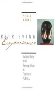 book cover of Retrieving Experience : Subjectivity and Recognition in Feminist Politics by Sonia Kruks