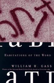 book cover of Habitations of the Word by William H. Gass