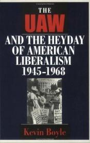 book cover of The UAW and the Heyday of American Liberalism 1945-1968 by Kevin Boyle