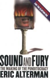 book cover of Sound and Fury: The Washington Punditocracy and the Collapse of American Politics by Eric Alterman