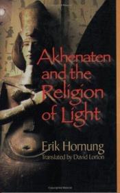 book cover of Akhenaten and the Religion of Light by Erik Hornung