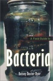 book cover of A Field Guide to Bacteria by Betsey Dexter Dyer