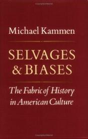 book cover of Selvages & biases : the fabric of history in American culture by Michael Kammen