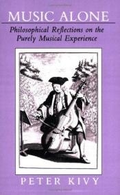 book cover of Music Alone: Philosophical Reflections on the Purely Musical Experience by Peter Kivy