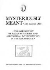 book cover of Mysteriously Meant: The Rediscovery of Pagan Symbolism and Allegorical Interpretation in the Renaissance by Don Cameron Allen
