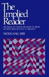 book cover of The Implied Reader: Patterns of Communication in Prose Fiction from Bunyan to Beckett by Wolfgang Iser