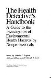 book cover of The Health Detective's Handbook: A Guide to the Investigation of Environmental Health Hazards by Nonprofessionals by Marvin S. Legator