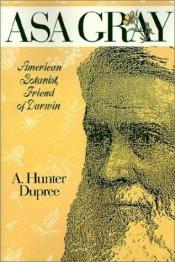 book cover of Asa Gray, American Botanist, Friend of Darwin by A. Hunter Dupree