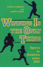 book cover of Winning is the Only Thing: Sports in America since 1945 (The American Moment) by Randy Roberts