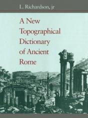 book cover of A new topographical dictionary of ancient Rome by L. Richardson, jr