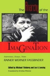 book cover of The Anarchy of the Imagination: Interviews, Essays, Notes by Rainer Werner Fassbinder