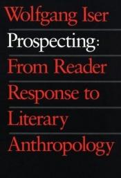 book cover of Prospecting: From Reader Response to Literary Anthropology by Wolfgang Iser