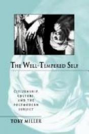 book cover of The well-tempered self : citizenship, culture, and the postmodern subject by Toby Miller