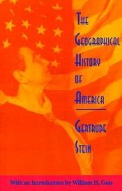 book cover of The Geographical History of America or the Relation of Human Nature to the Human Mind by Gertrude Stein