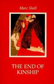 book cover of The End of Kinship: Measure for Measure, Incest, and the Ideal of Universal Siblinghood by Marc Shell