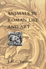 book cover of Animals in Roman life and art by J. M. C. Toynbee