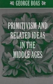 book cover of Essays on primitivism and related ideas in the Middle Ages by George Boas