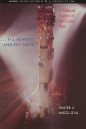 book cover of ...the Heavens and the Earth: A Political History of the Space Age by Walter A. McDougall
