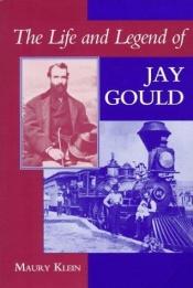 book cover of The Life and Legend of Jay Gould by Maury Klein