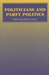 book cover of Politicians and party politics by John Gray Geer