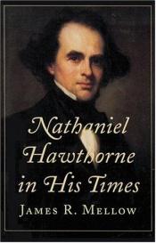 book cover of Nathaniel Hawthorne in His Time by James R. Mellow