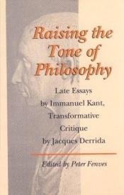 book cover of Raising the Tone of Philosophy: Late Essays by Immanuel Kant, Transformative Critique by Jacques Derrida by Žaks Deridā