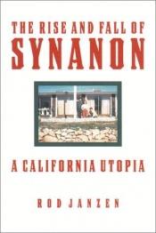 book cover of The Rise and Fall of Synanon: A California Utopia by Rod Janzen
