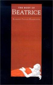 book cover of The Body of Beatrice by Robert Pogue Harrison