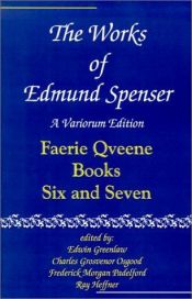 book cover of The Works of Edmund Spenser: A Variorum Edition (Fairie Queene : Book 6 and 7) by Edmund Spenser